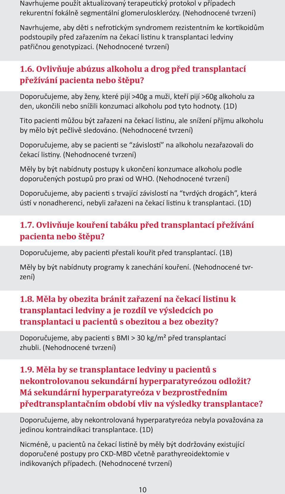 (Nehodnocené tvrzení) 1.6. Ovlivňuje abúzus alkoholu a drog před transplantací přežívání pacienta nebo štěpu?