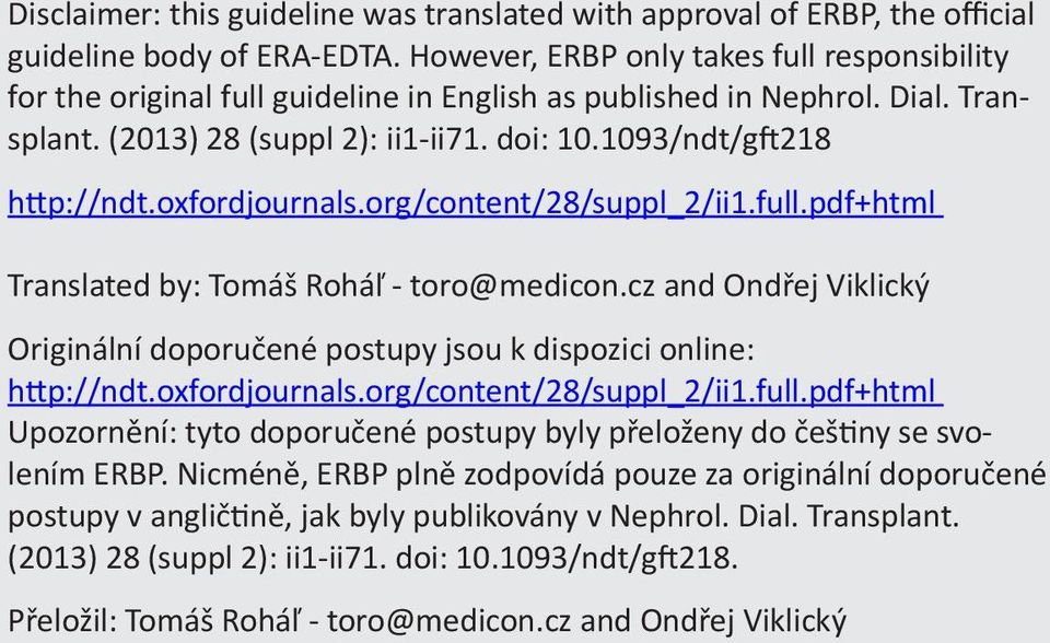 oxfordjournals.org/content/28/suppl_2/ii1.full.pdf+html Translated by: Tomáš Roháľ - toro@medicon.cz and Ondřej Viklický Originální doporučené postupy jsou k dispozici online: http://ndt.