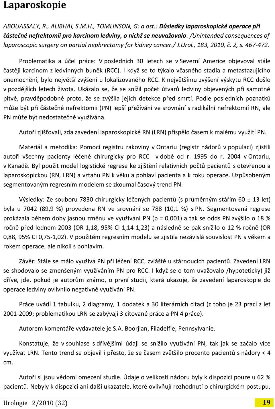 Problematika a účel práce: V posledních 30 letech se v Severní Americe objevoval stále častěji karcinom z ledvinných buněk (RCC).