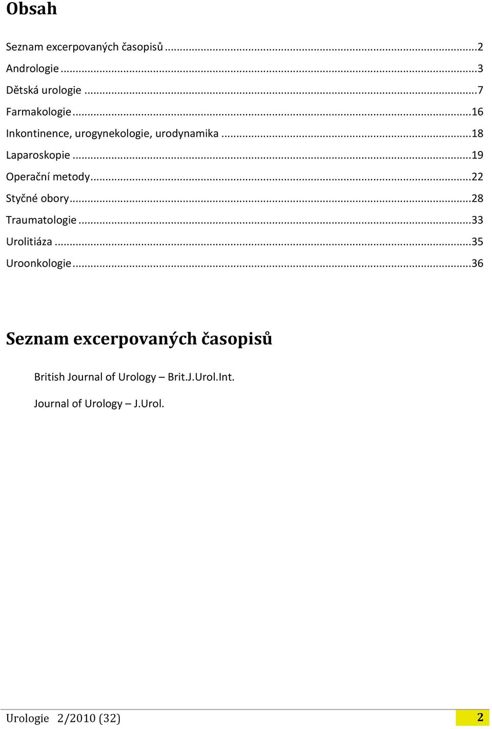 .. 22 Styčné obory... 28 Traumatologie... 33 Urolitiáza... 35 Uroonkologie.