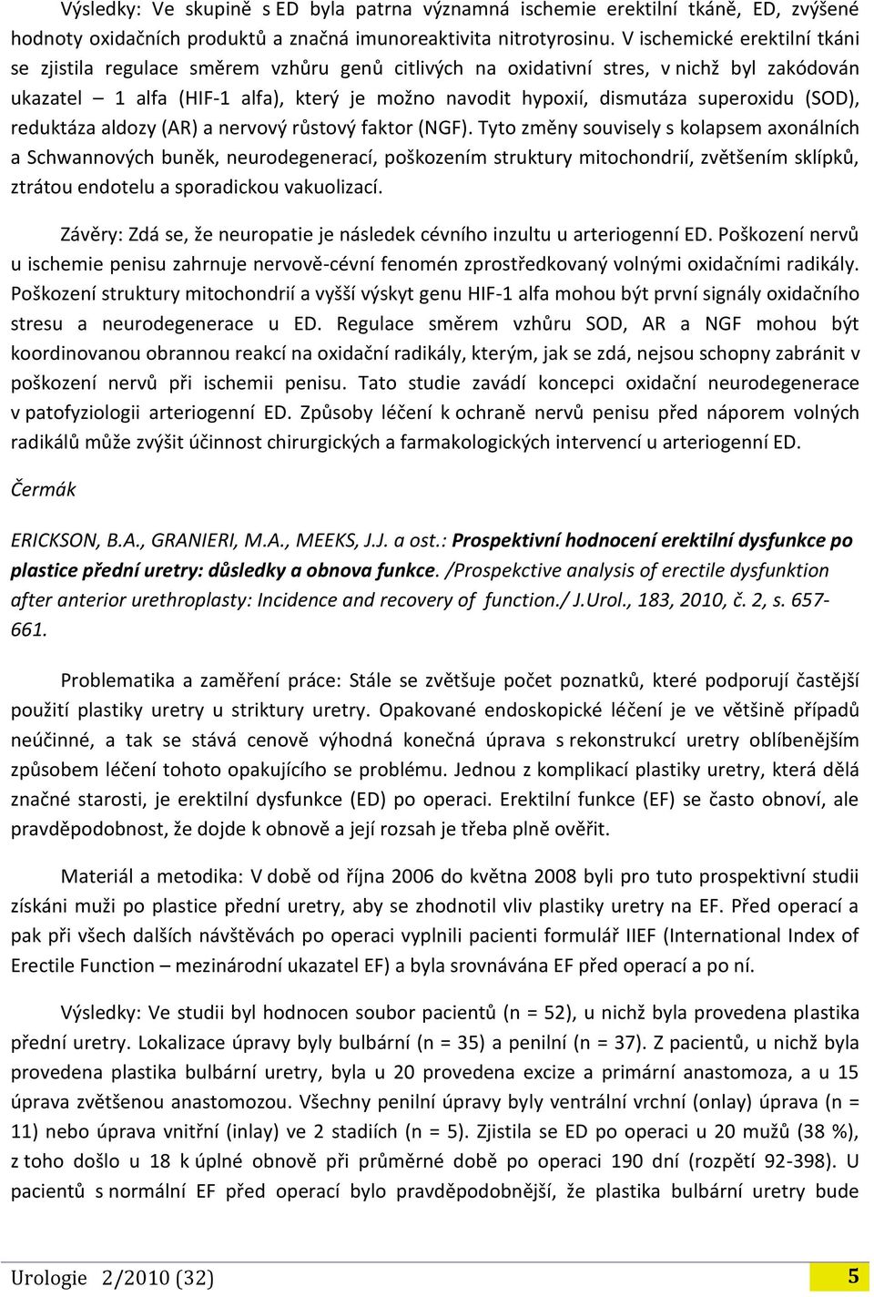 superoxidu (SOD), reduktáza aldozy (AR) a nervový růstový faktor (NGF).