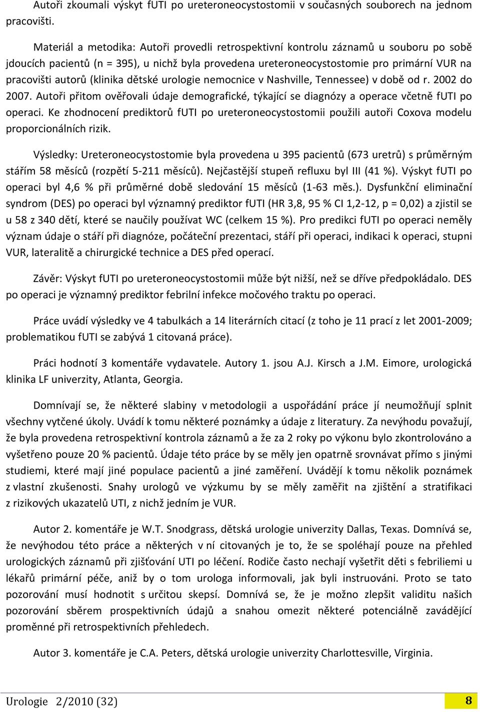 (klinika dětské urologie nemocnice v Nashville, Tennessee) v době od r. 2002 do 2007. Autoři přitom ověřovali údaje demografické, týkající se diagnózy a operace včetně futi po operaci.