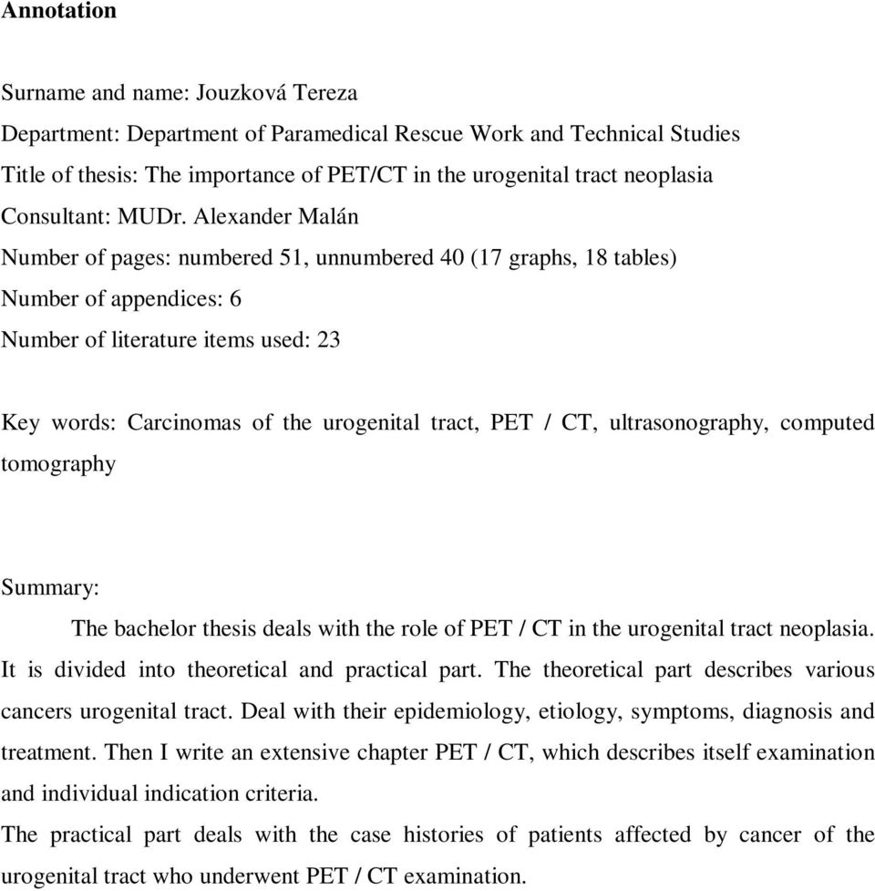 Alexander Malán Number of pages: numbered 51, unnumbered 40 (17 graphs, 18 tables) Number of appendices: 6 Number of literature items used: 23 Key words: Carcinomas of the urogenital tract, PET / CT,