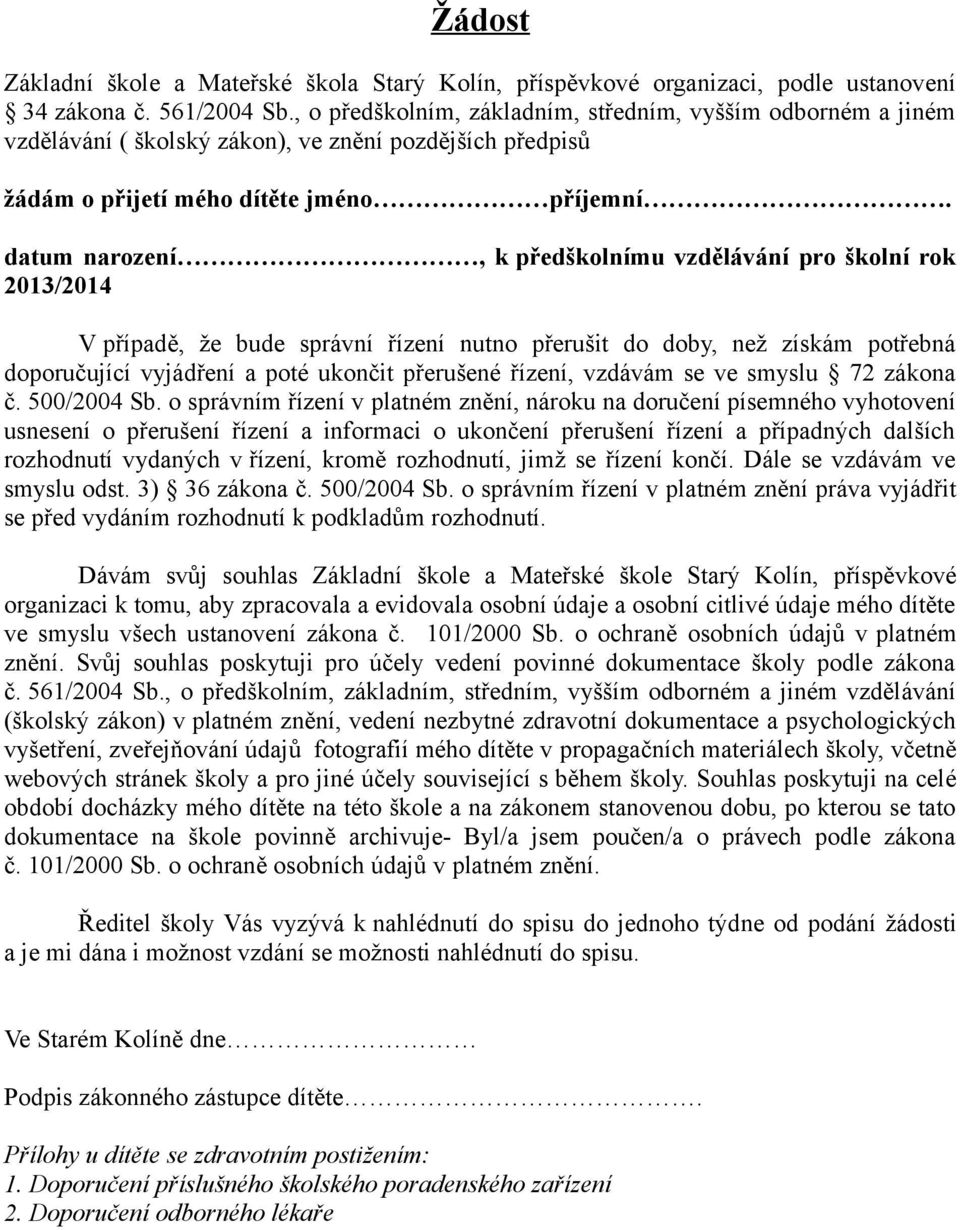 datum narození, k předškolnímu vzdělávání pro školní rok 2013/2014 V případě, že bude správní řízení nutno přerušit do doby, než získám potřebná doporučující vyjádření a poté ukončit přerušené