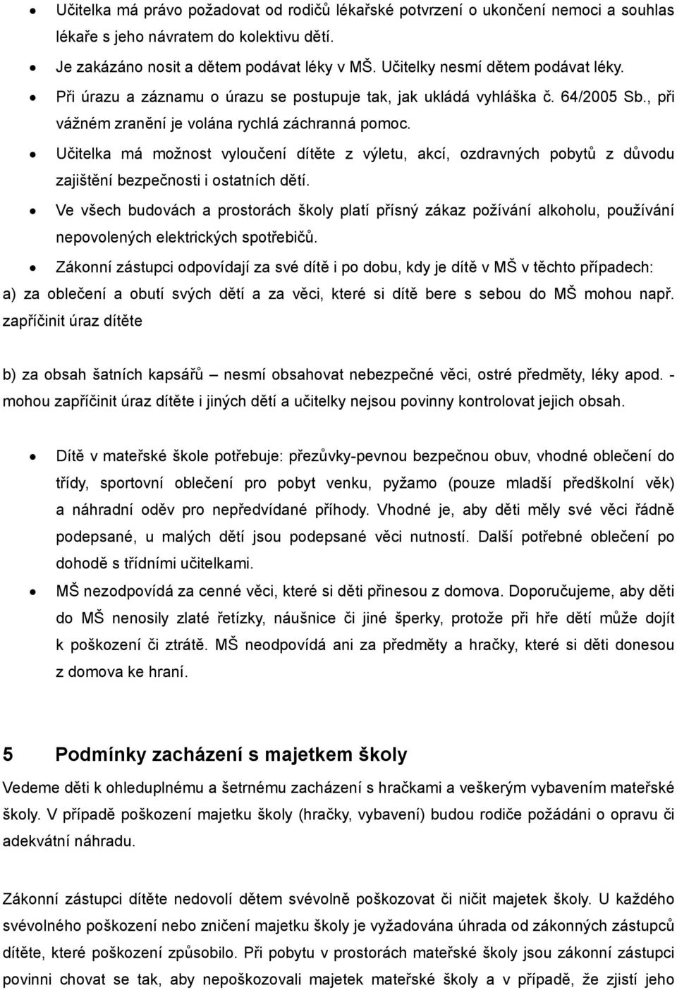 Učitelka má možnost vyloučení dítěte z výletu, akcí, ozdravných pobytů z důvodu zajištění bezpečnosti i ostatních dětí.