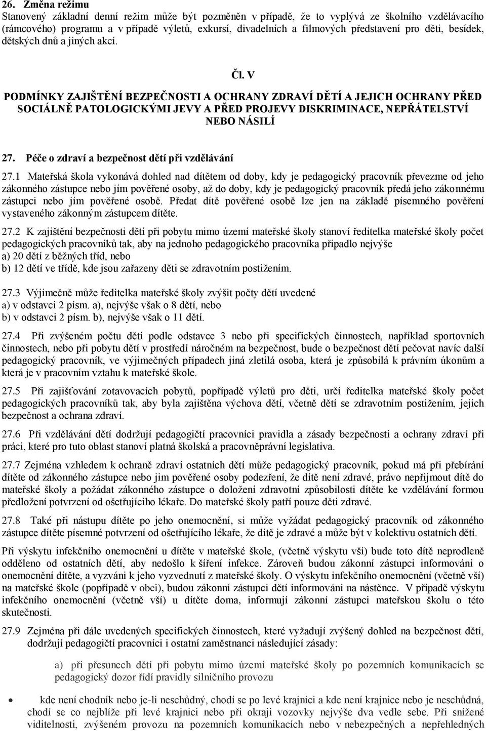 V PODMÍNKY ZAJIŠTĚNÍ BEZPEČNOSTI A OCHRANY ZDRAVÍ DĚTÍ A JEJICH OCHRANY PŘED SOCIÁLNĚ PATOLOGICKÝMI JEVY A PŘED PROJEVY DISKRIMINACE, NEPŘÁTELSTVÍ NEBO NÁSILÍ 27.