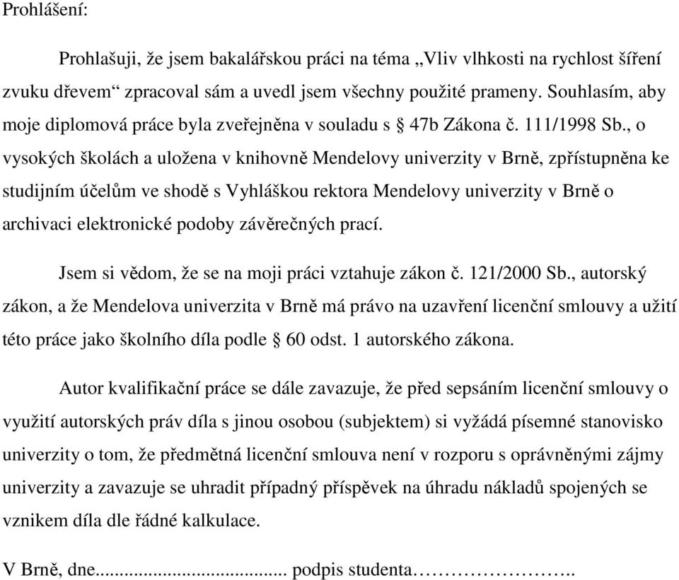 , o vysokých školách a uložena v knihovně Mendelovy univerzity v Brně, zpřístupněna ke studijním účelům ve shodě s Vyhláškou rektora Mendelovy univerzity v Brně o archivaci elektronické podoby