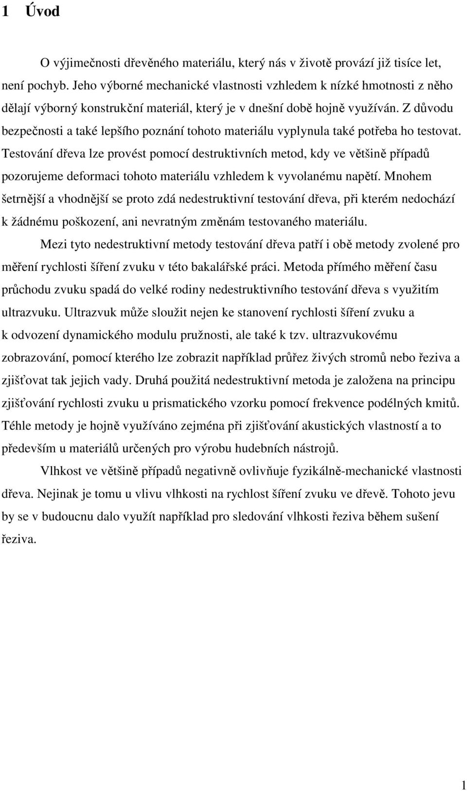 Z důvodu bezpečnosti a také lepšího poznání tohoto materiálu vyplynula také potřeba ho testovat.