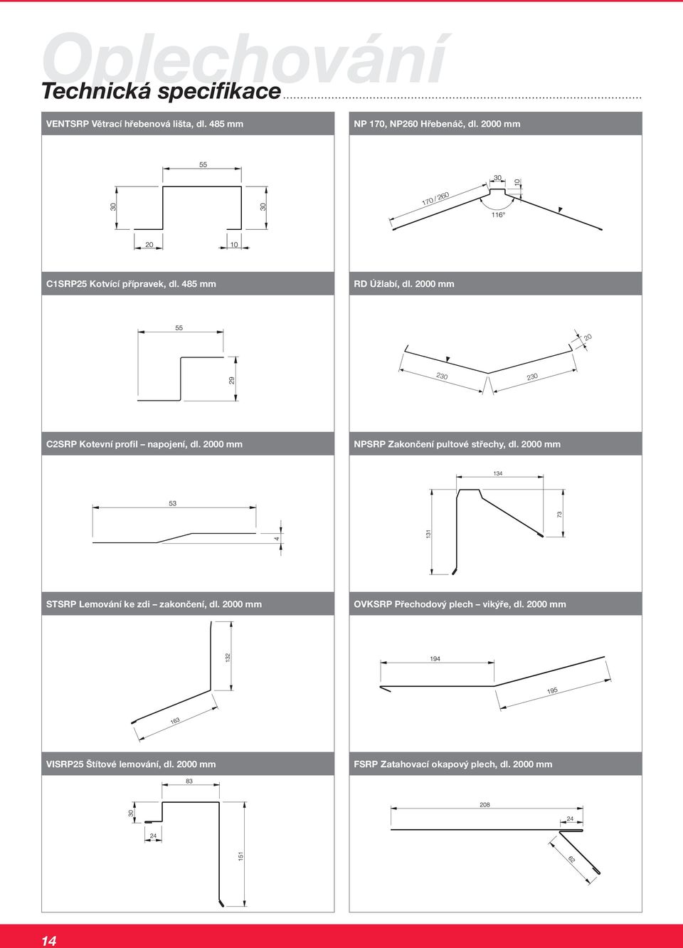 2000 mm 20 230 230 C2SRP Kotevní profil napojení, dl. 2000 mm NPSRP Zakončení pultové střechy, dl.