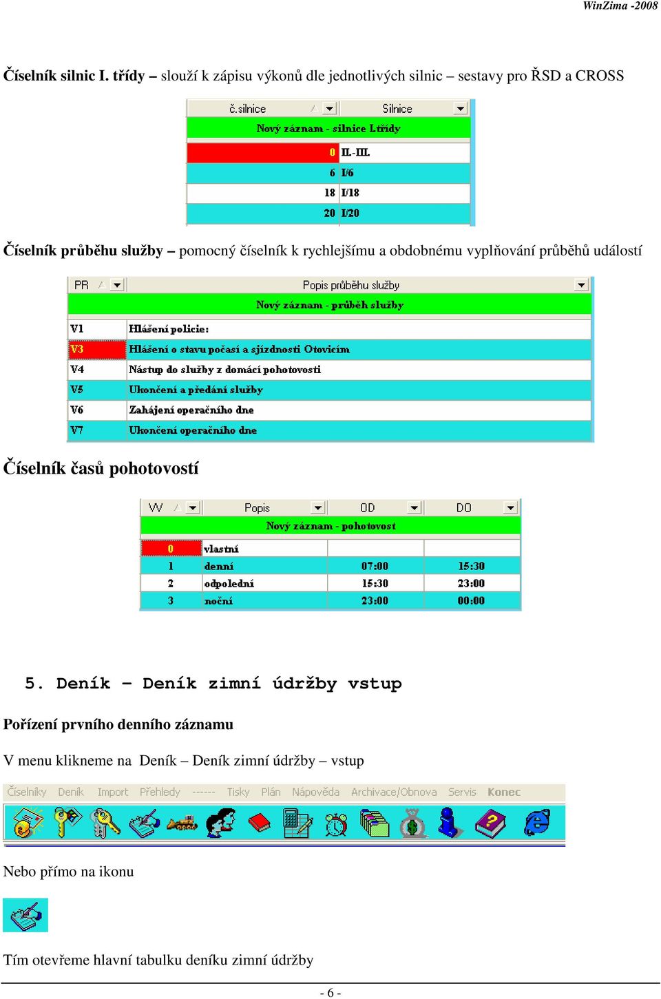 pomocný číselník k rychlejšímu a obdobnému vyplňování průběhů událostí Číselník časů pohotovostí 5.