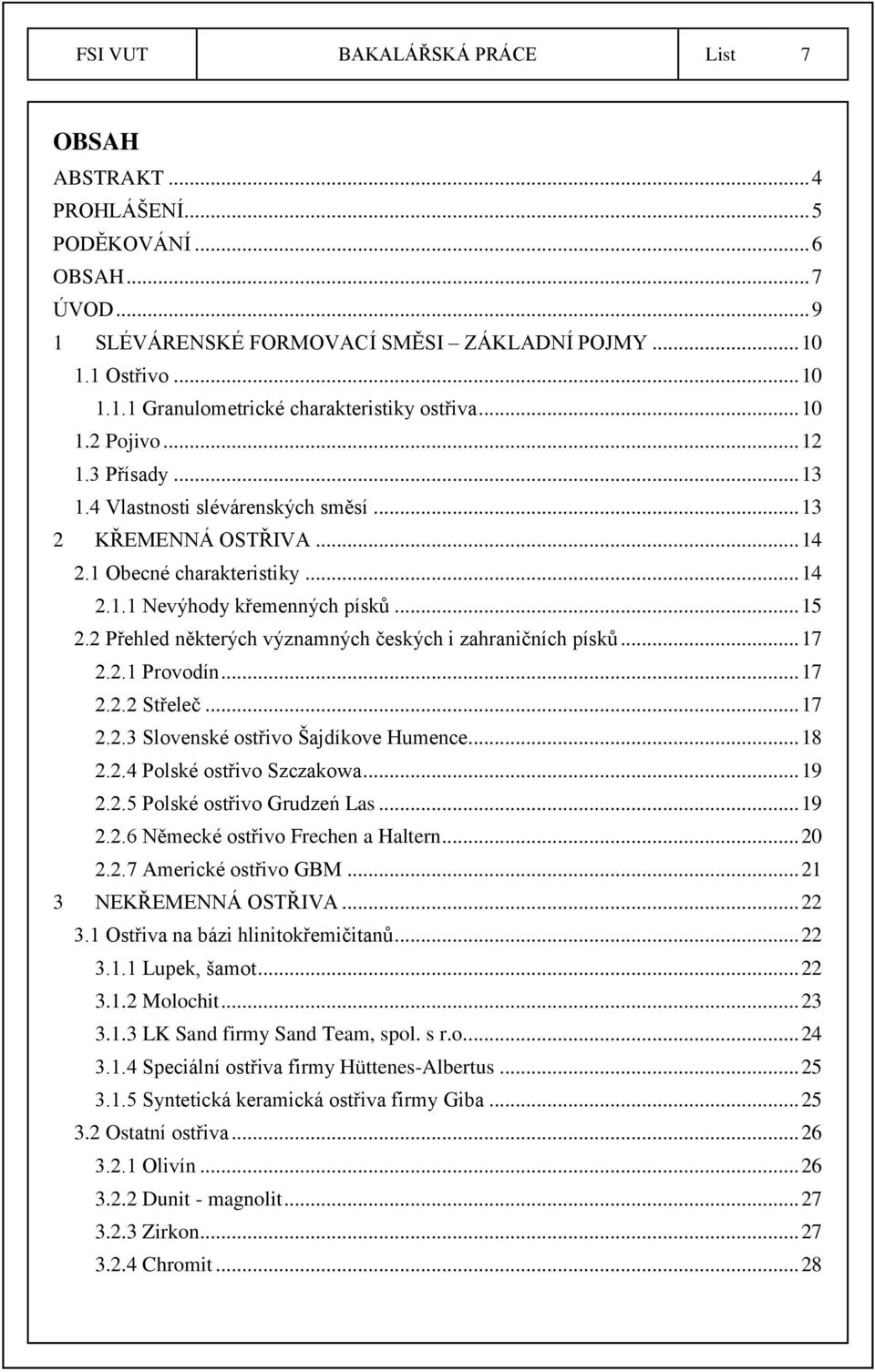 2 Přehled některých významných českých i zahraničních písků... 17 2.2.1 Provodín... 17 2.2.2 Střeleč... 17 2.2.3 Slovenské ostřivo Šajdíkove Humence... 18 2.2.4 Polské ostřivo Szczakowa... 19 2.2.5 Polské ostřivo Grudzeń Las.