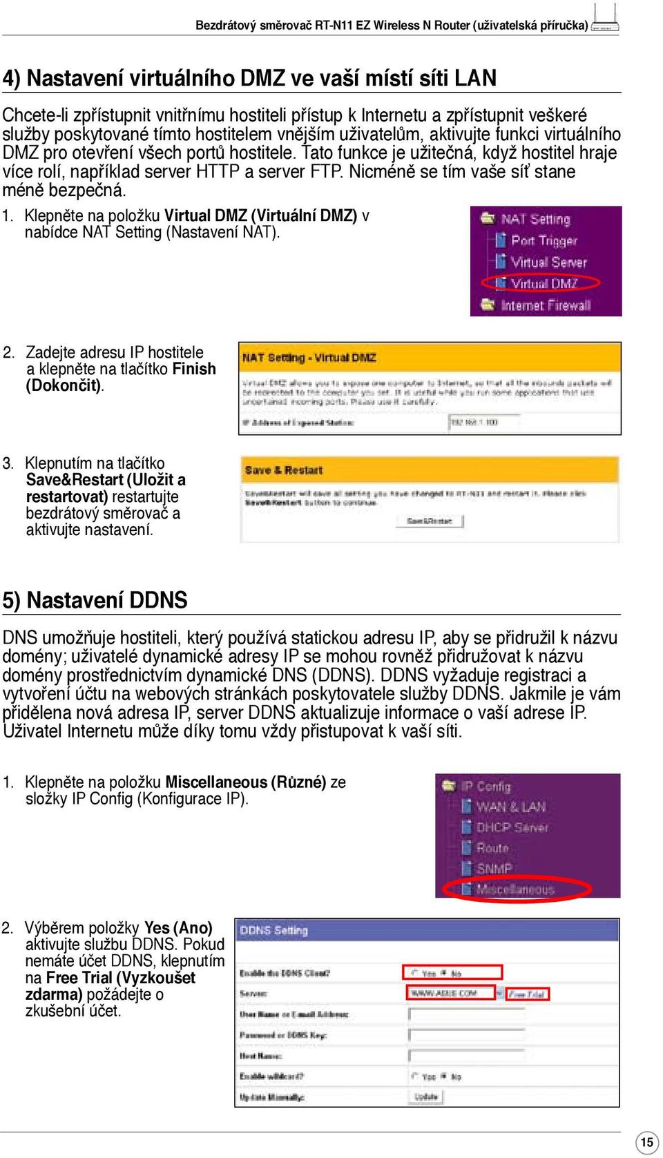 Nicméně se tím vaše síť stane méně bezpečná. 1. Klepněte na položku Virtual DMZ (Virtuální DMZ) v nabídce NAT Setting (Nastavení NAT). 2.