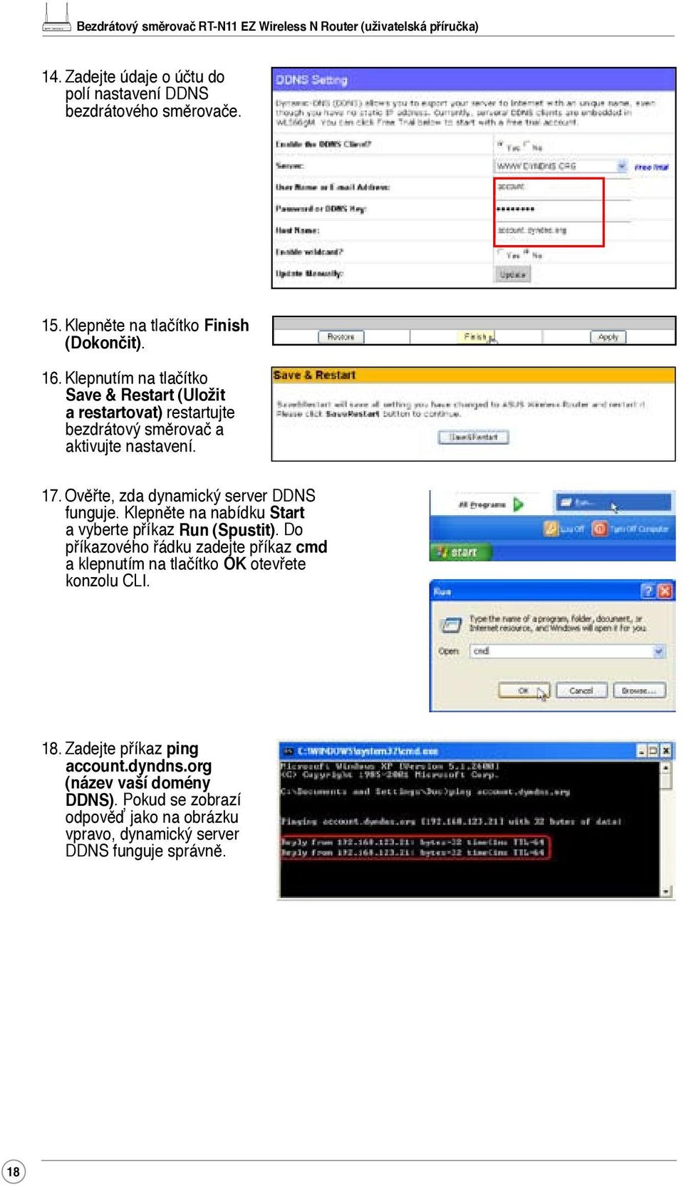 Ověřte, zda dynamický server DDNS funguje. Klepněte na nabídku Start a vyberte příkaz Run (Spustit).