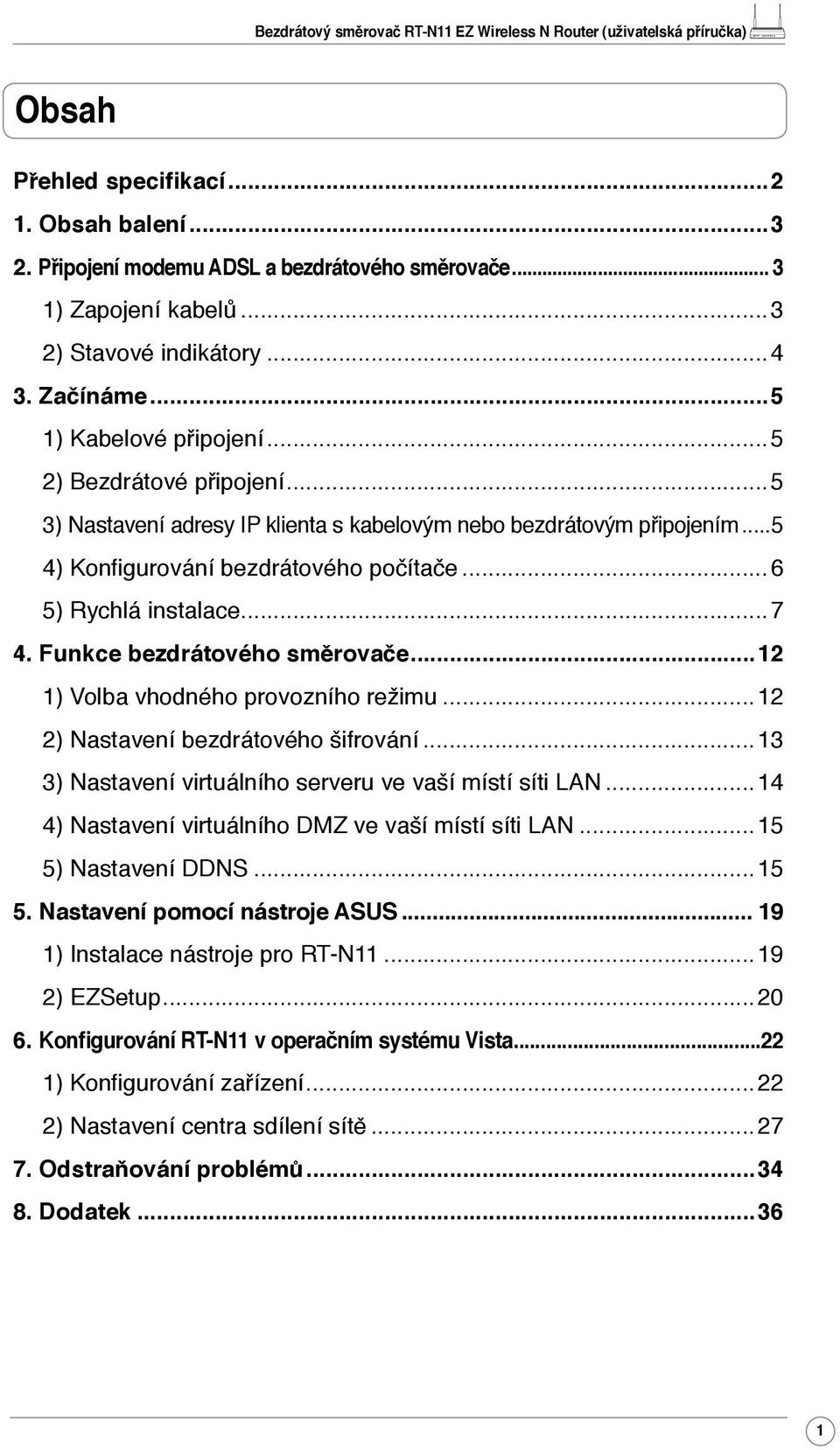 Funkce bezdrátového směrovače...12 1) Volba vhodného provozního režimu...12 2) Nastavení bezdrátového šifrování...13 3) Nastavení virtuálního serveru ve vaší místí síti LAN.