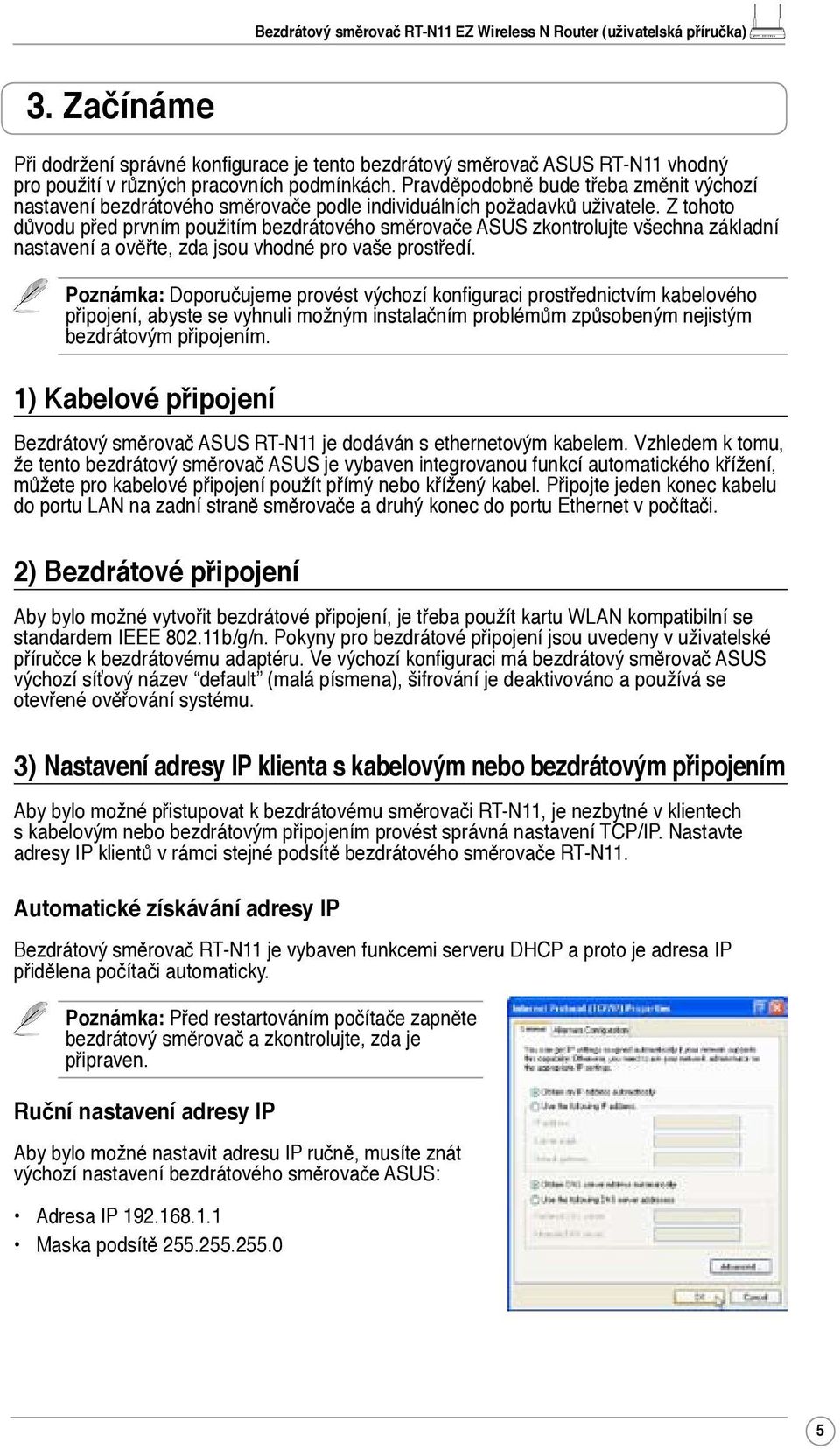 Z tohoto důvodu před prvním použitím bezdrátového směrovače ASUS zkontrolujte všechna základní nastavení a ověřte, zda jsou vhodné pro vaše prostředí.