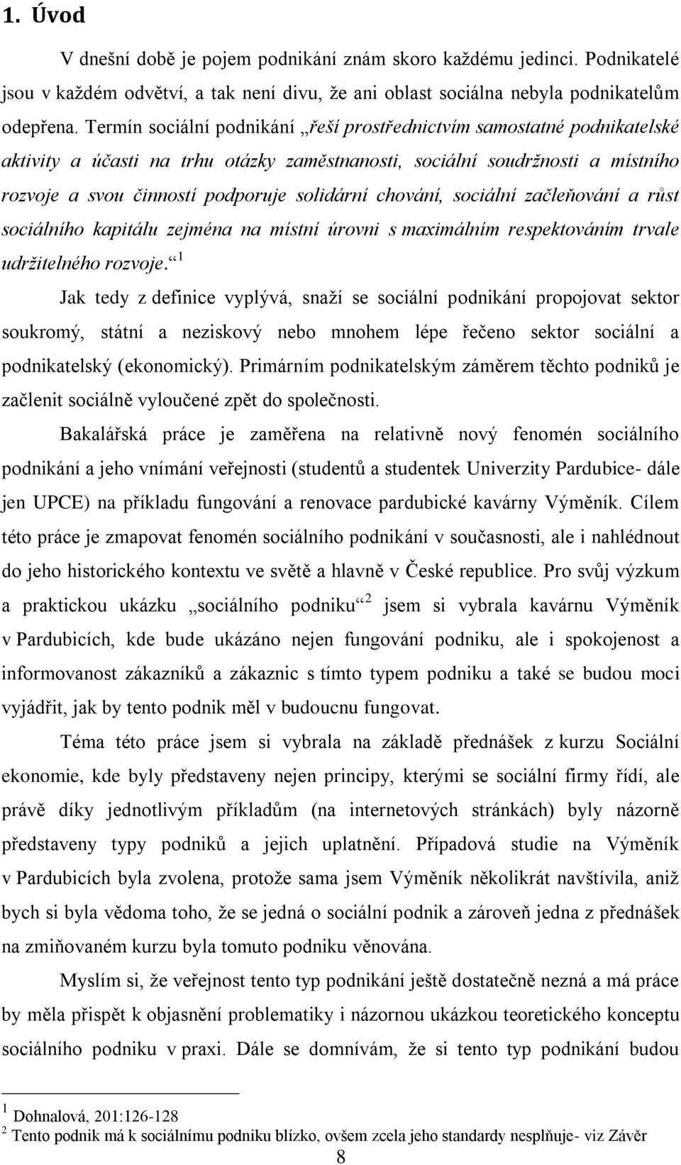 chování, sociální začleňování a růst sociálního kapitálu zejména na místní úrovni s maximálním respektováním trvale udržitelného rozvoje.