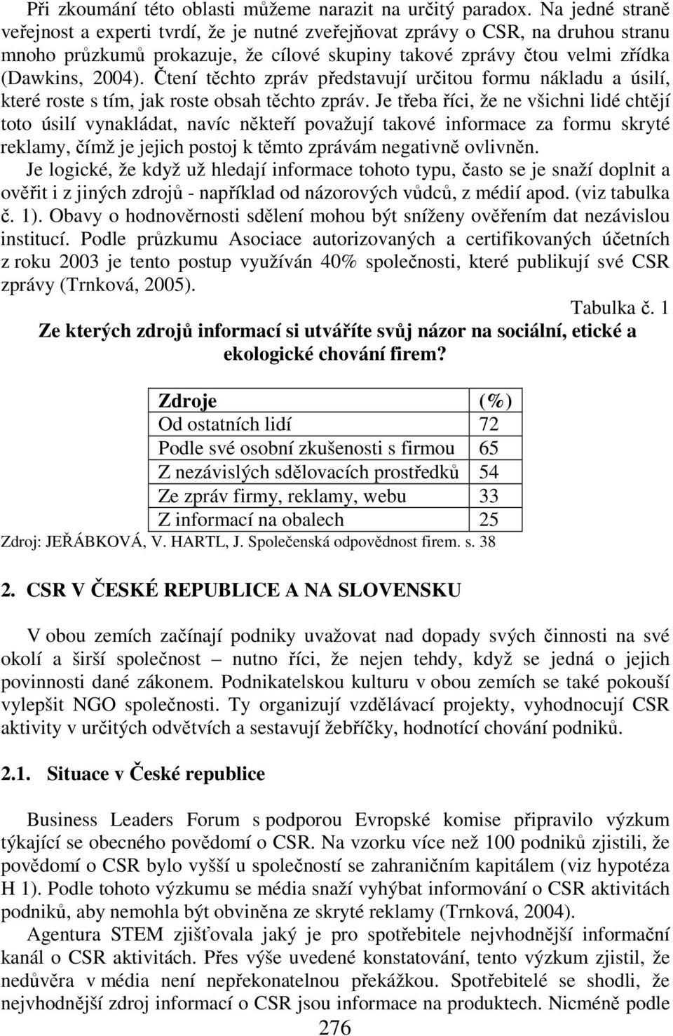 Čtení těchto zpráv představují určitou formu nákladu a úsilí, které roste s tím, jak roste obsah těchto zpráv.