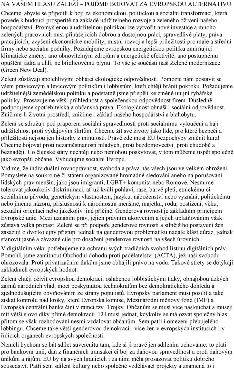 Promyšlenou a udržitelnou politikou lze vytvořit nové investice a mnoho zelených pracovních míst přinášejících dobrou a důstojnou práci, spravedlivé platy, práva pracujících, zvýšení ekonomické