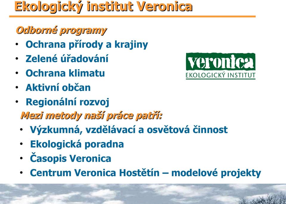 Regionální rozvoj Mezi metody naší práce patří: Výzkumná, vzdělávací a