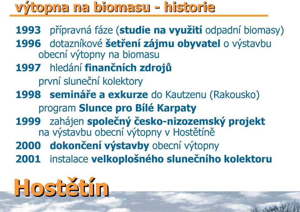 exkurze do Kautzenu (Rakousko) program Slunce pro Bílé Karpaty 1999 zahájen společný česko-nizozemský projekt na