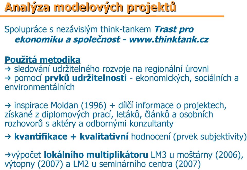 environmentálních inspirace Moldan (1996) + dílčí informace o projektech, získané z diplomových prací, letáků, článků a osobních rozhovorů s