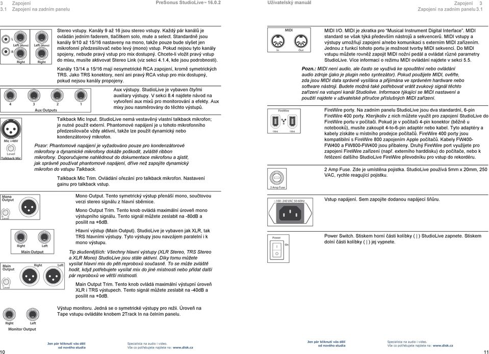 Standardně jsou kanály 9/10 aţ 15/16 nastaveny na mono, takţe pouze bude slyšet jen mikrofonní předzesilovač nebo levý (mono) vstup.