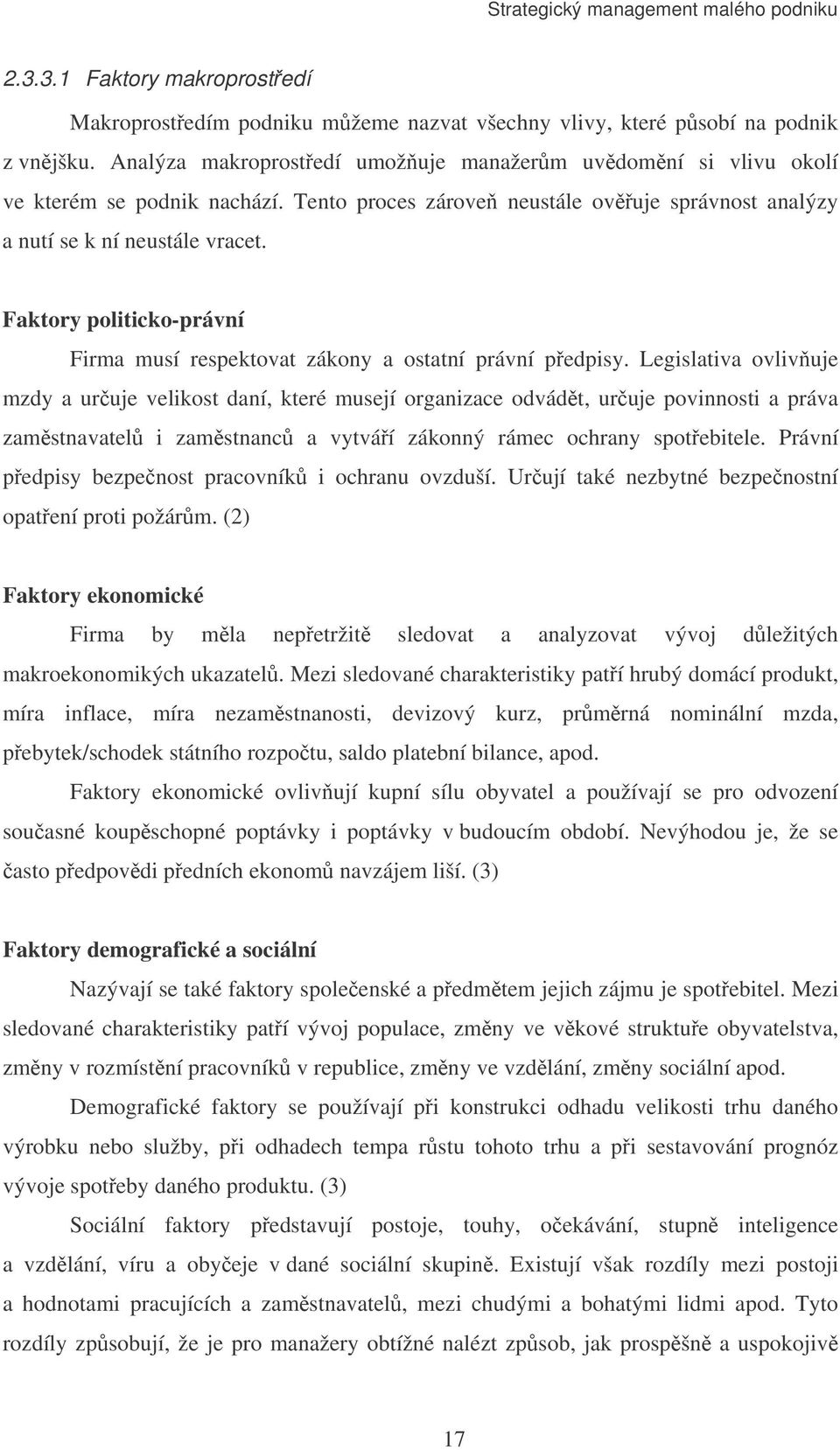 Faktory politicko-právní Firma musí respektovat zákony a ostatní právní pedpisy.