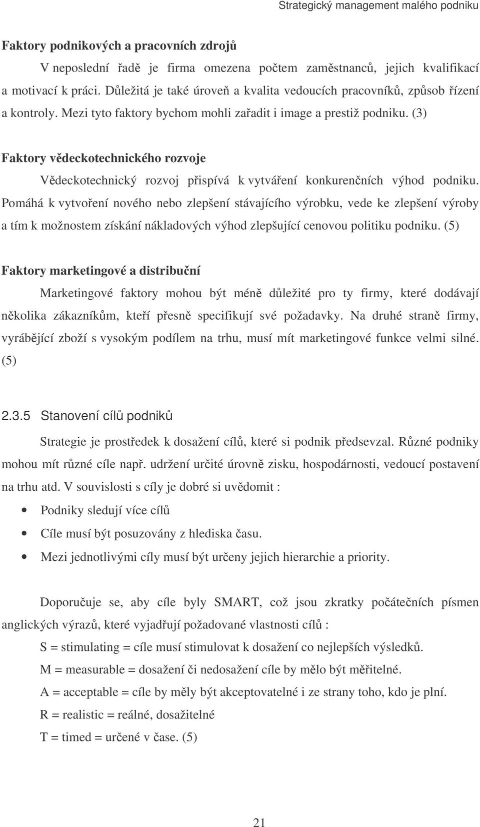 (3) Faktory vdeckotechnického rozvoje Vdeckotechnický rozvoj pispívá k vytváení konkurenních výhod podniku.