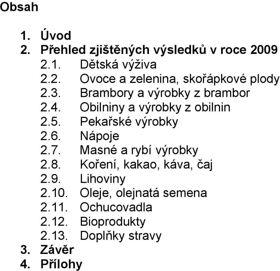 Nápoje 2.7. Masné a rybí výrobky 2.8. Koření, kakao, káva, čaj 2.9. Lihoviny 2.10.