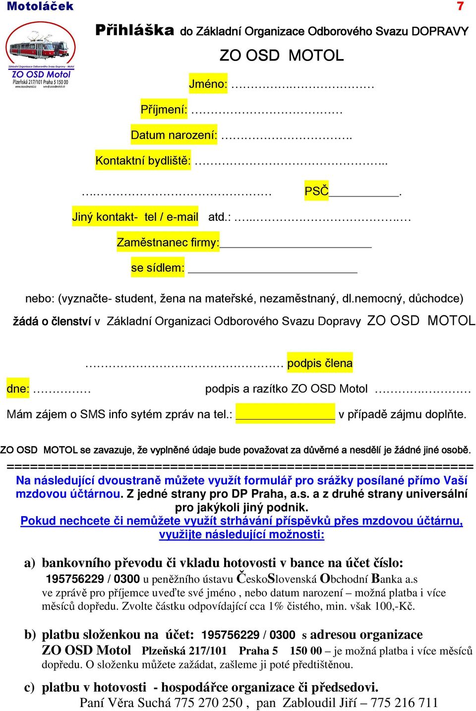 : v případě zájmu doplňte. ZO OSD MOTOL se zavazuje, že vyplněné údaje bude považovat za důvěrné a nesdělí je žádné jiné osobě.