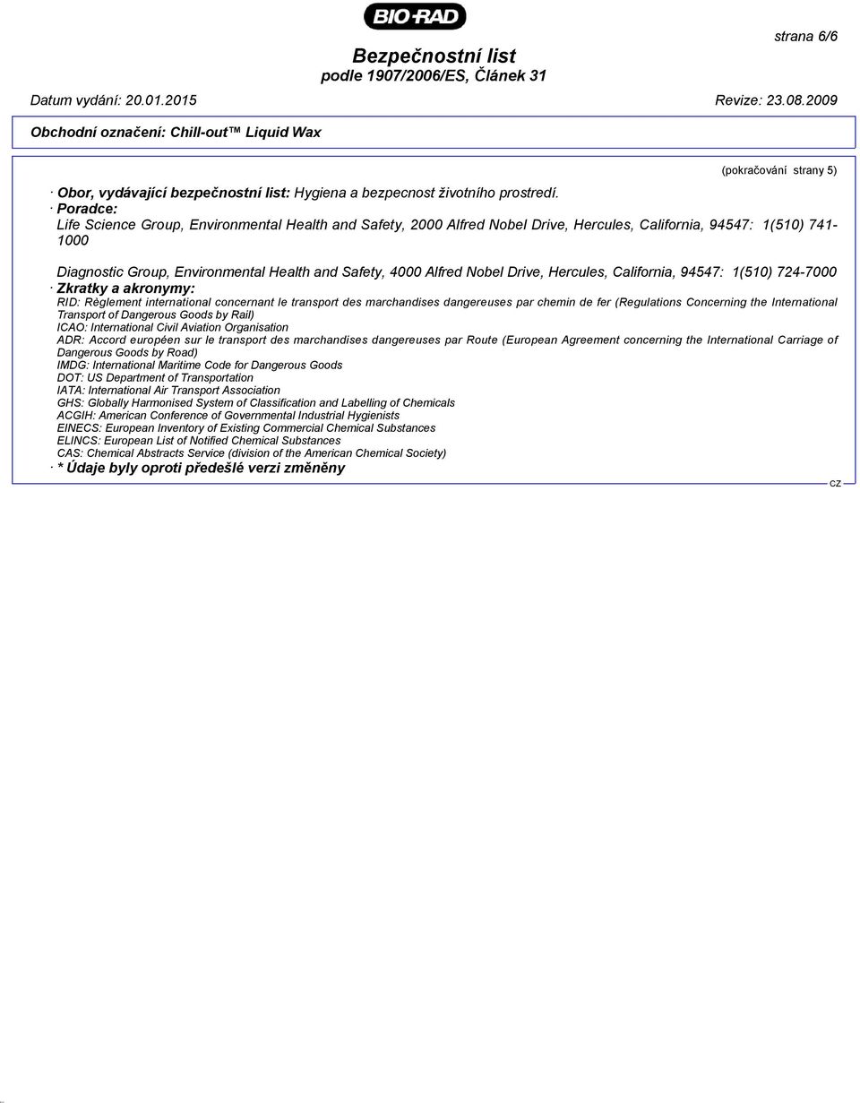 Nobel Drive, Hercules, California, 94547: 1(510) 724-7000 Zkratky a akronymy: RID: Règlement international concernant le transport des marchandises dangereuses par chemin de fer (Regulations