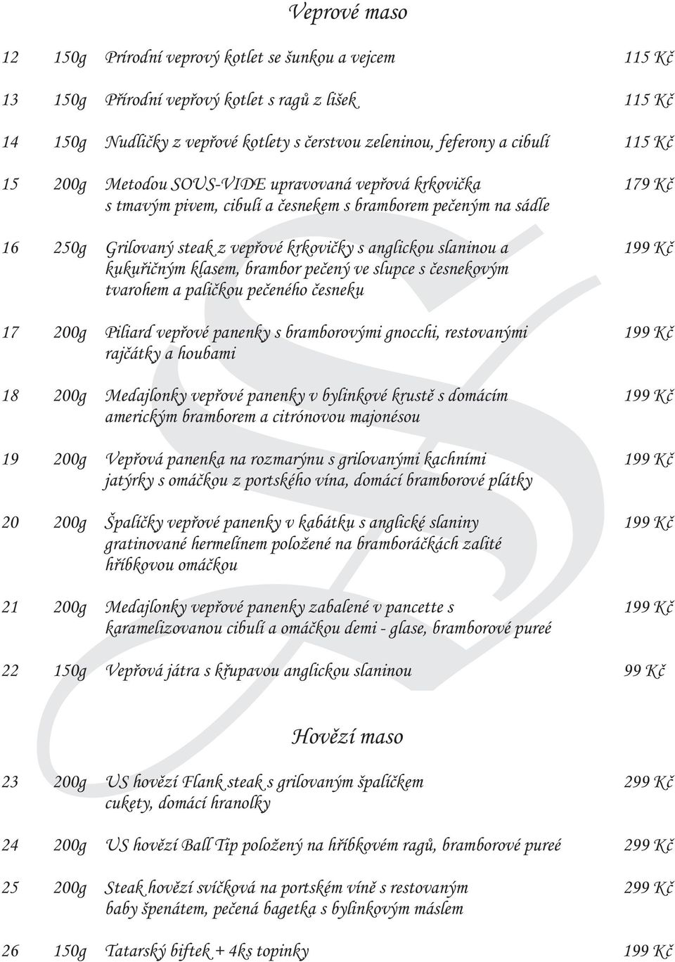 slaninou a 199 Kè kukuøièným klasem, brambor peèený ve slupce s èesnekovým tvarohem a palièkou peèeného èesneku 17 200g Piliard vepøové panenky s bramborovými gnocchi, restovanými 199 Kè rajèátky a