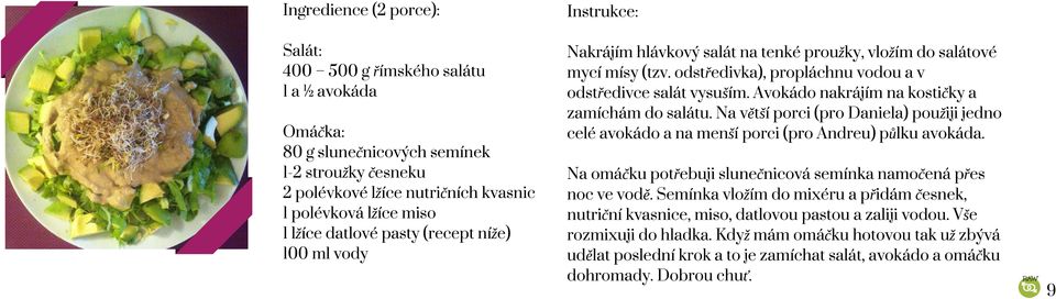 Avokádo nakrájím na kostičky a zamíchám do salátu. Na větší porci (pro Daniela) použiji jedno celé avokádo a na menší porci (pro Andreu) půlku avokáda.