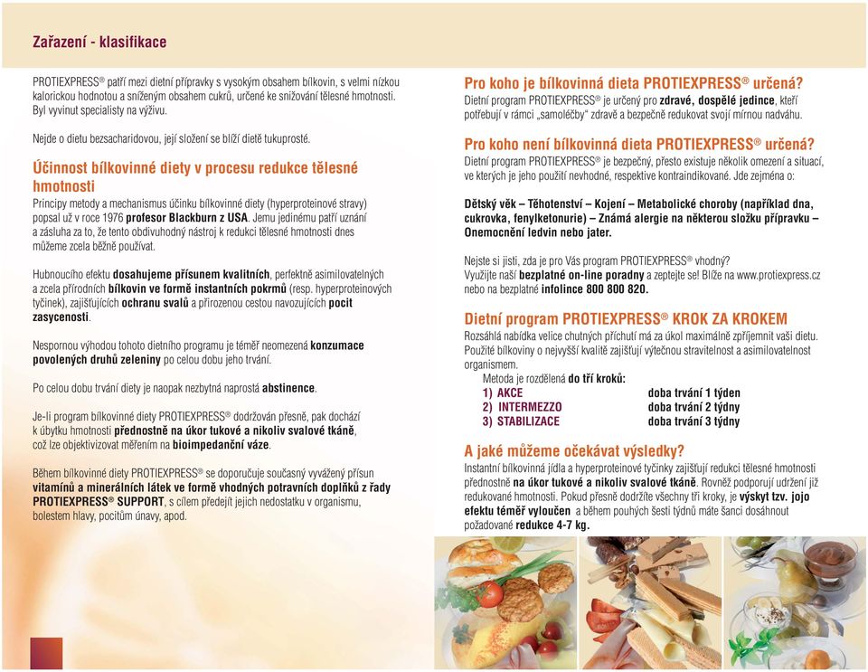 Účinnost bílkovinné diety v procesu redukce tělesné hmotnosti Principy metody a mechanismus účinku bílkovinné diety (hyperproteinové stravy) popsal už v roce 1976 profesor Blackburn z USA.