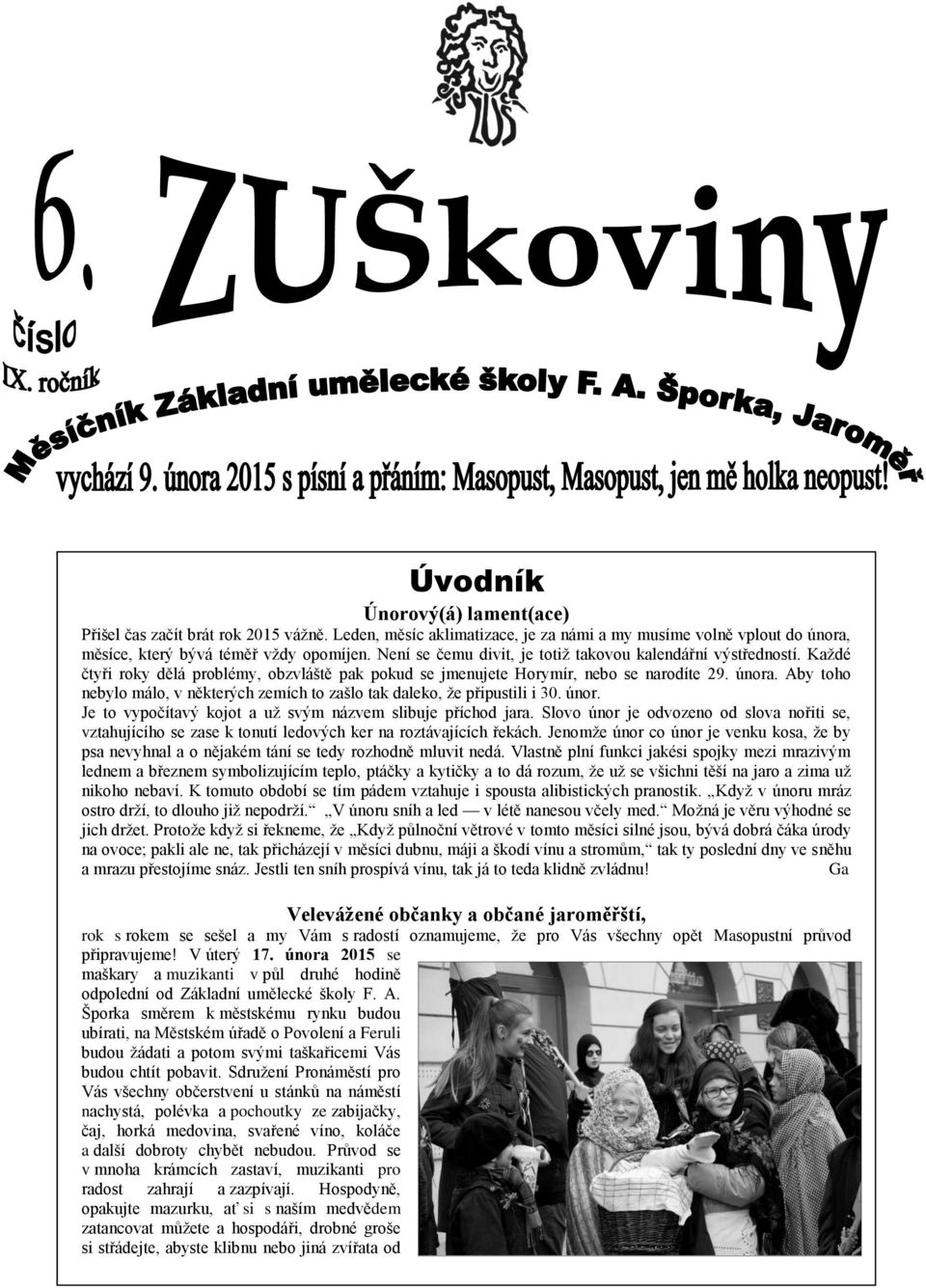 Aby toho nebylo málo, v některých zemích to zašlo tak daleko, že připustili i 30. únor. Je to vypočítavý kojot a už svým názvem slibuje příchod jara.