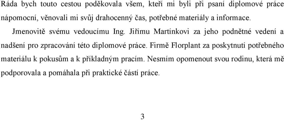 Jiřímu Martínkovi za jeho podnětné vedení a nadšení pro zpracování této diplomové práce.