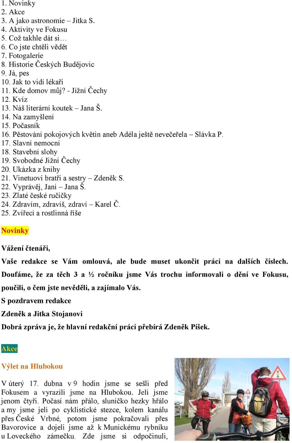 Stavební slohy 19. Svobodné Jiţní Čechy 20. Ukázka z knihy 21. Vinetuovi bratři a sestry Zdeněk S. 22. Vyprávěj, Jani Jana Š. 23. Zlaté české ručičky 24. Zdravím, zdravíš, zdraví Karel Č. 25.