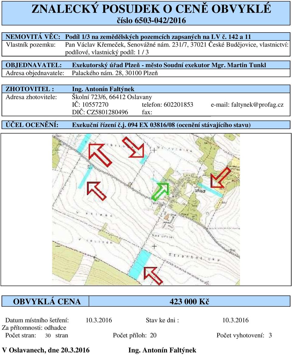 exekutor Mgr. Martin Tunkl Palackého nám. 28, 30100 Plzeň Ing. Antonín Faltýnek Školní 723/6, 66412 Oslavany IČ: 10557270 telefon: 602201853 e-mail: faltynek@profag.
