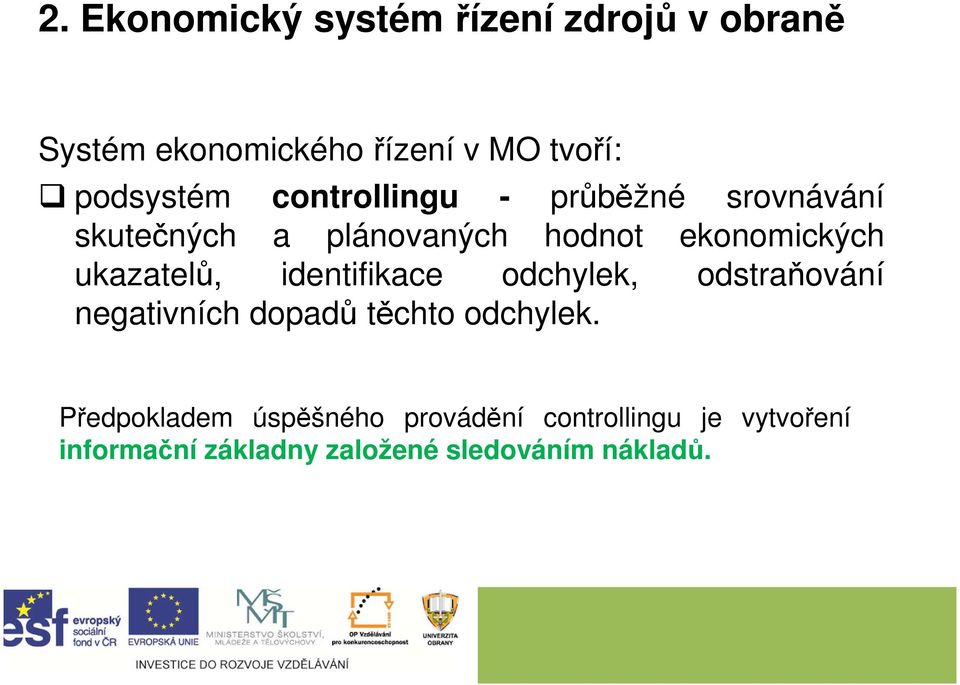 ukazatelů, identifikace odchylek, odstraňování negativních dopadů těchto odchylek.