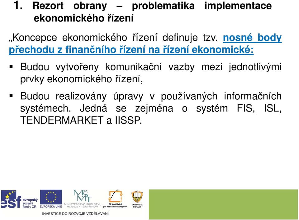 nosné body přechodu z finančního řízení na řízení ekonomické: Budou vytvořeny komunikační