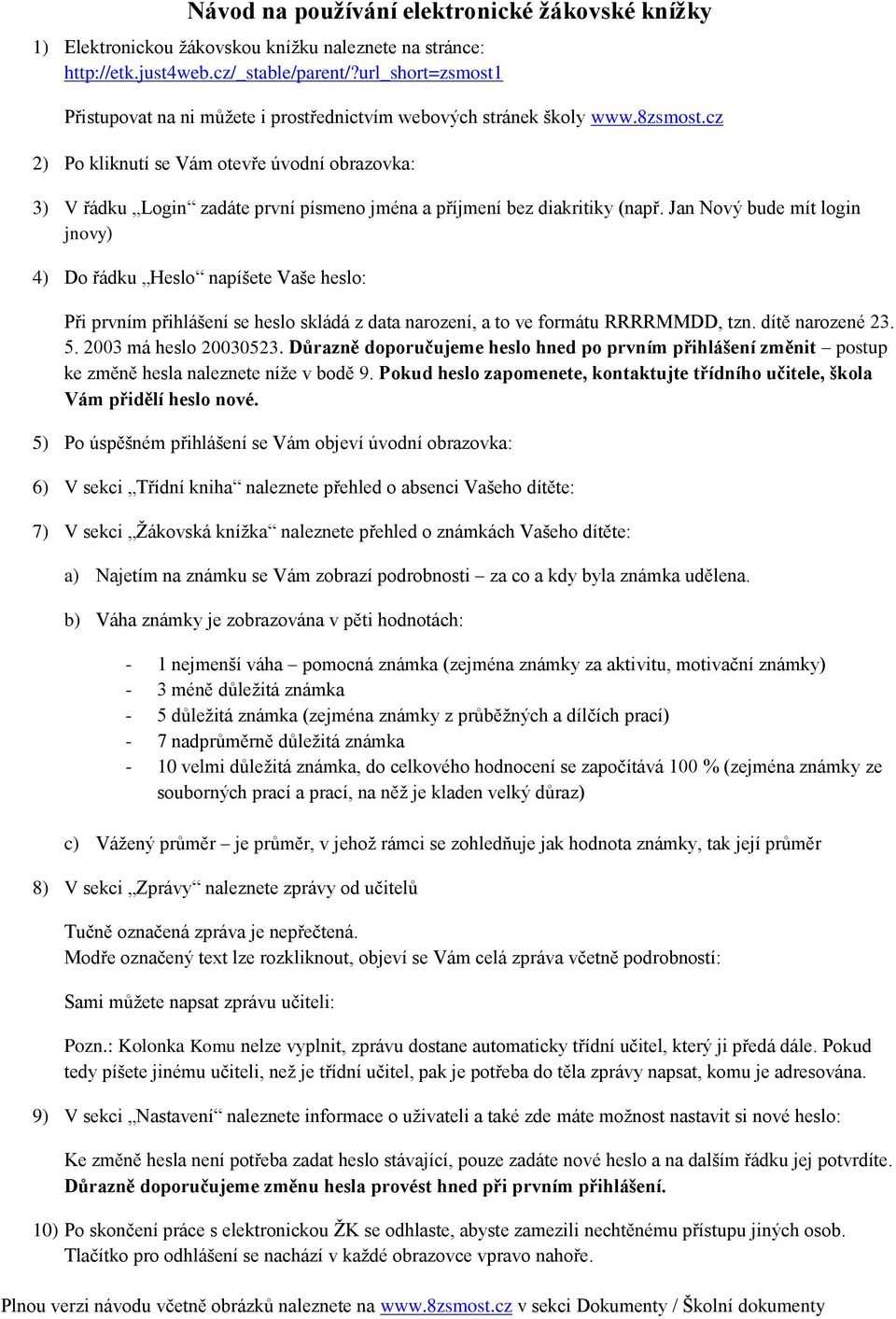 cz 2) Po kliknutí se Vám otevře úvodní obrazovka: 3) V řádku Login zadáte první písmeno jména a příjmení bez diakritiky (např.