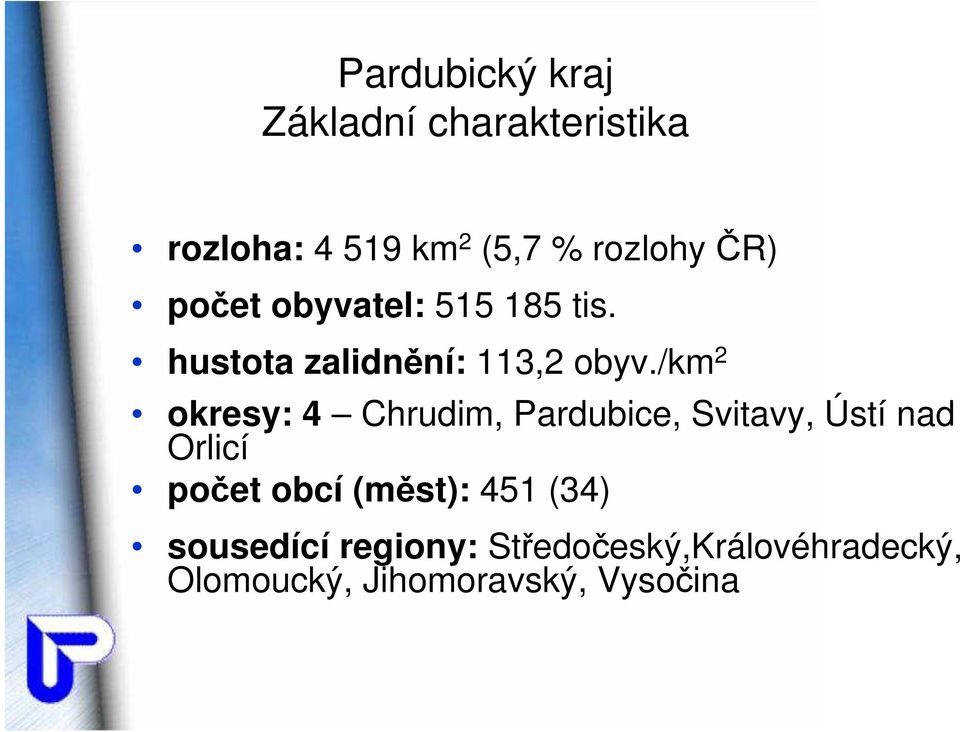 /km 2 okresy: 4 Chrudim, Pardubice, Svitavy, Ústí nad Orlicí počet obcí