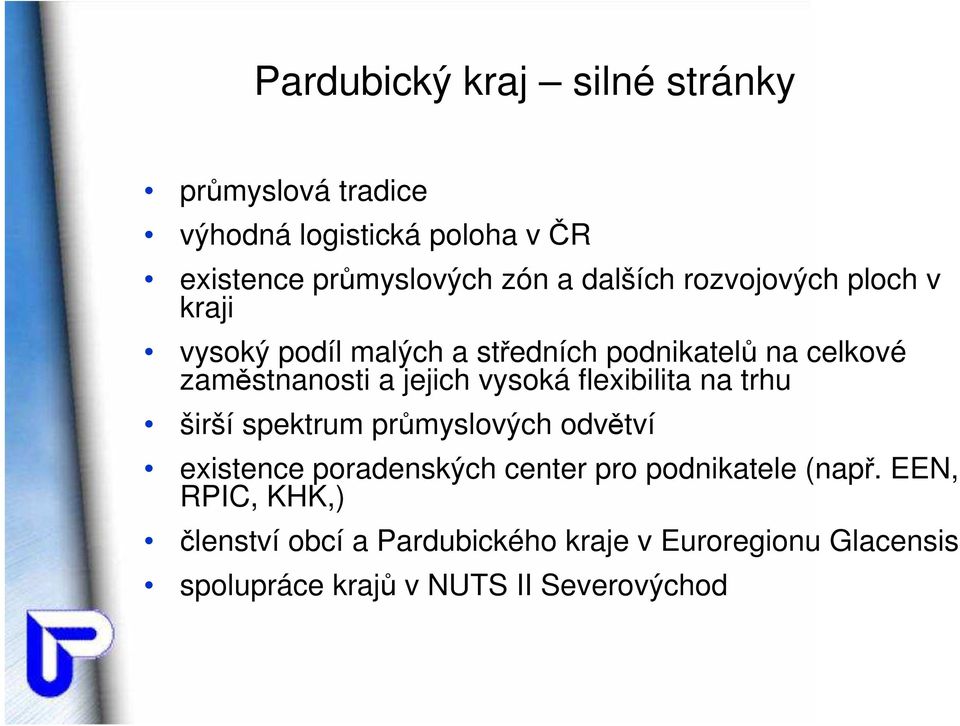 vysoká flexibilita na trhu širší spektrum průmyslových odvětví existence poradenských center pro podnikatele