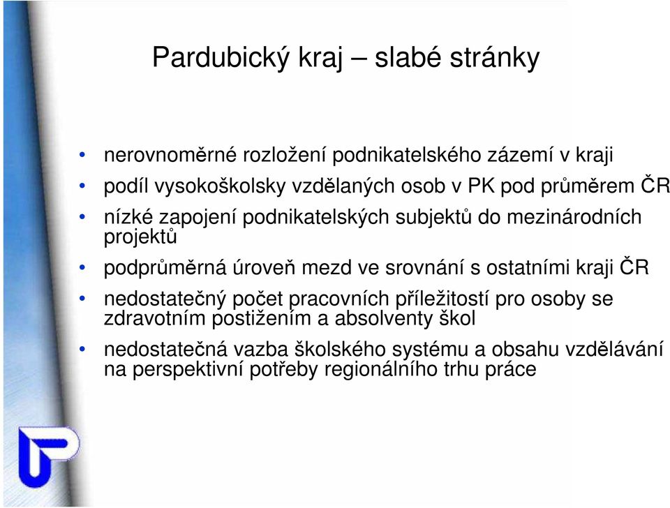 ve srovnání s ostatními kraji ČR nedostatečný počet pracovních příležitostí pro osoby se zdravotním postižením a