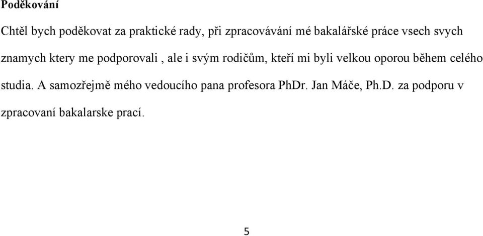 rodičům, kteří mi byli velkou oporou během celého studia.