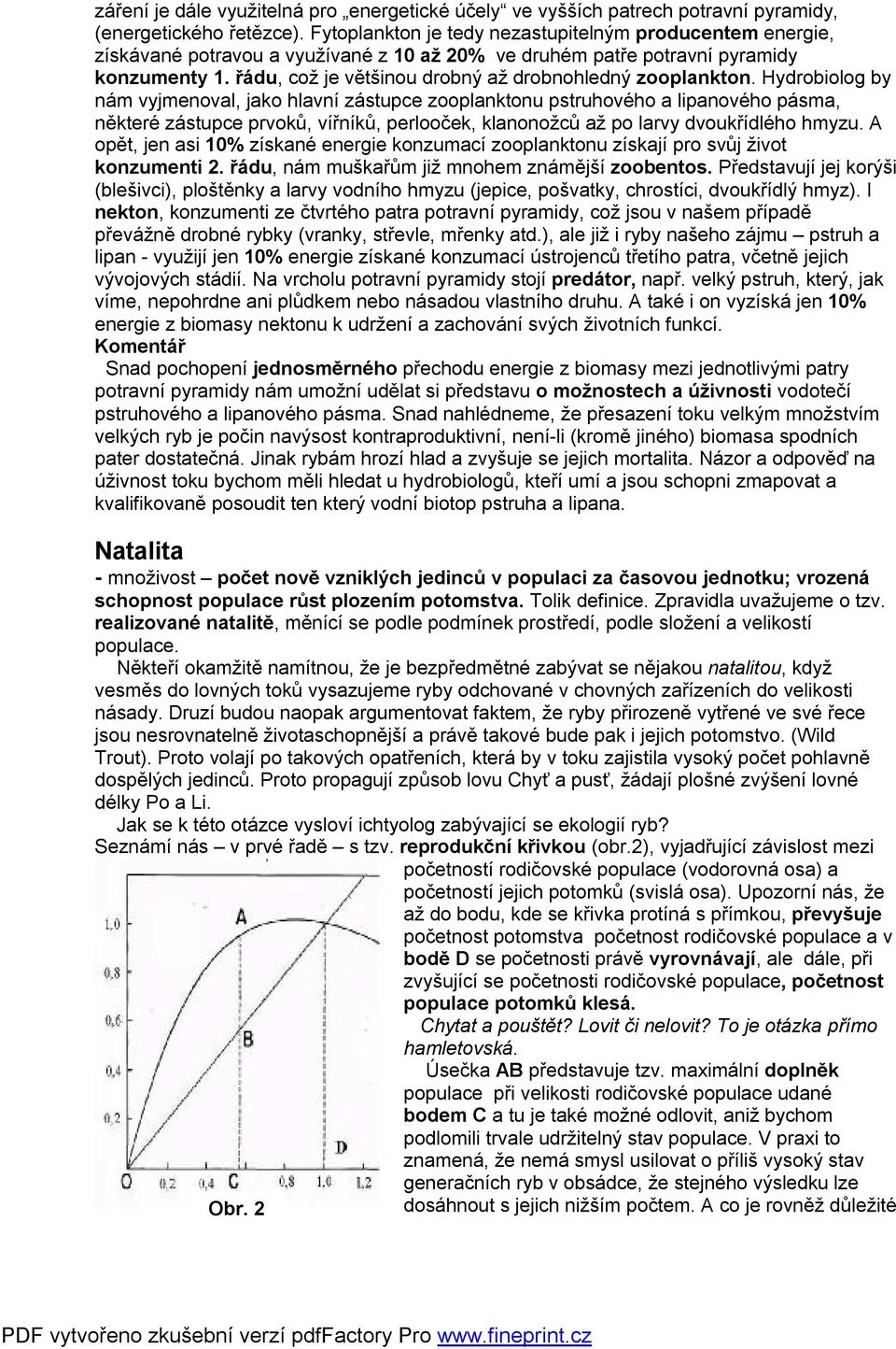 řádu, což je většinou drobný až drobnohledný zooplankton.