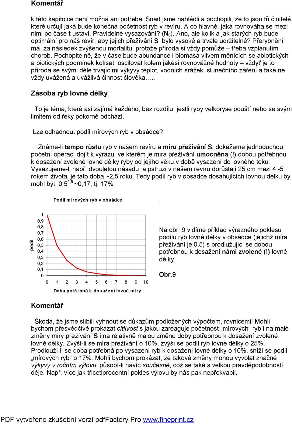 Ano, ale kolik a jak starých ryb bude optimální pro náš revír, aby jejich přežívání S bylo vysoké a trvale udržitelné?