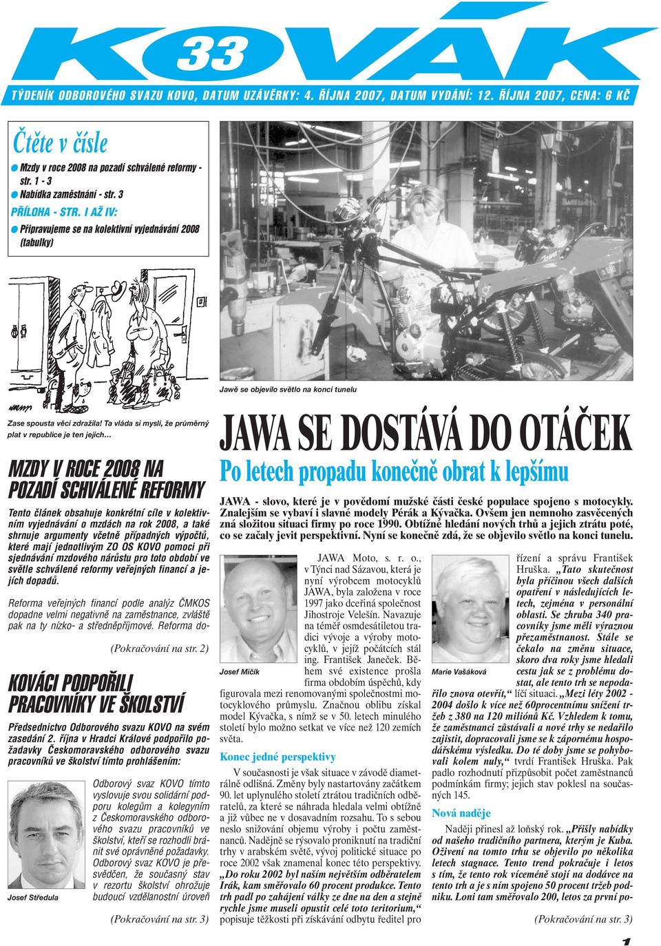 Ta vláda si myslí, že průměrný plat v republice je ten jejich MZDY V ROCE 2008 NA POZADÍ SCHVÁLENÉ REFORMY Tento článek obsahuje konkrétní cíle v kolektivním vyjednávání o mzdách na rok 2008, a také