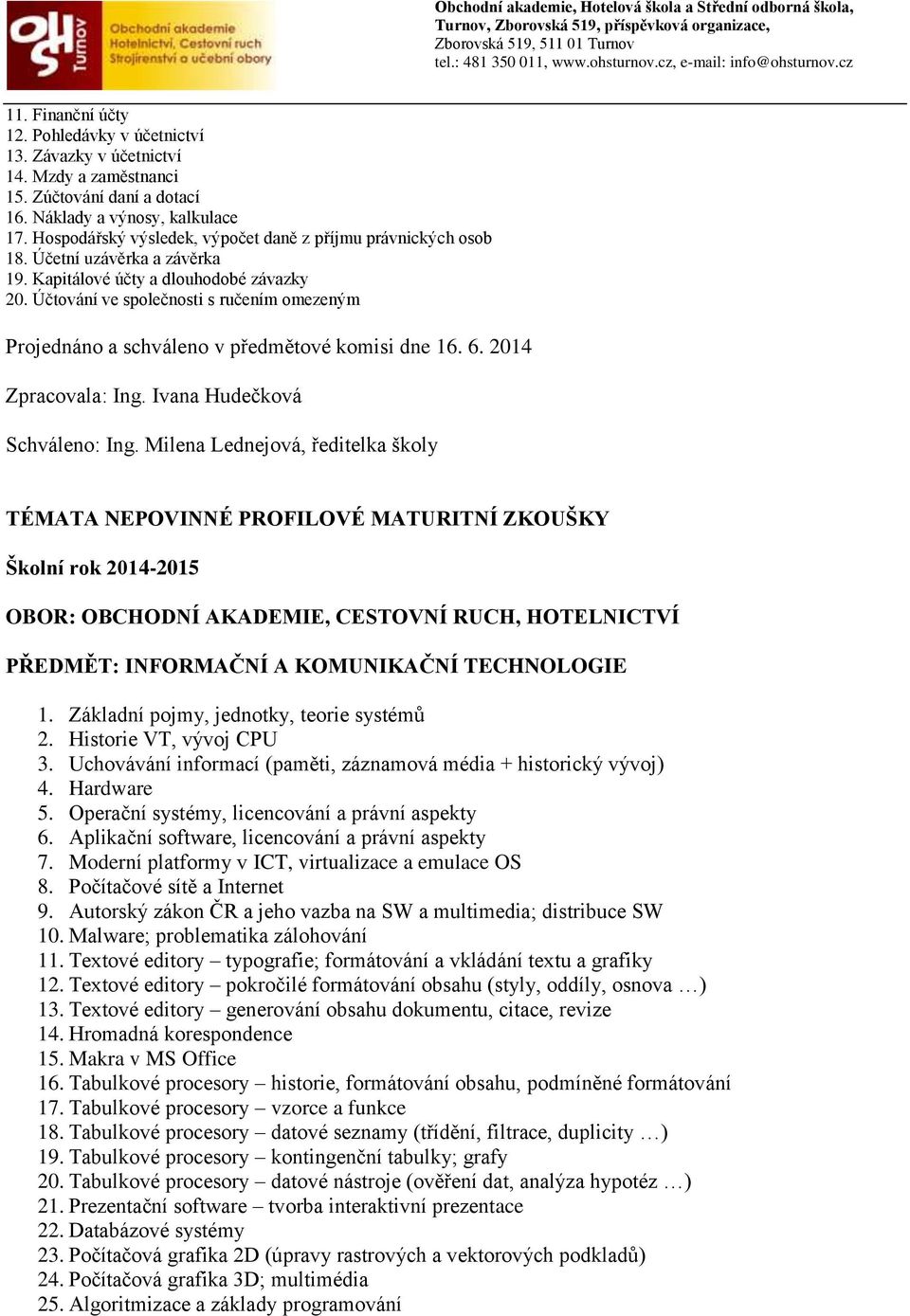 Účtování ve společnosti s ručením omezeným Projednáno a schváleno v předmětové komisi dne 16. 6. 2014 Zpracovala: Ing.