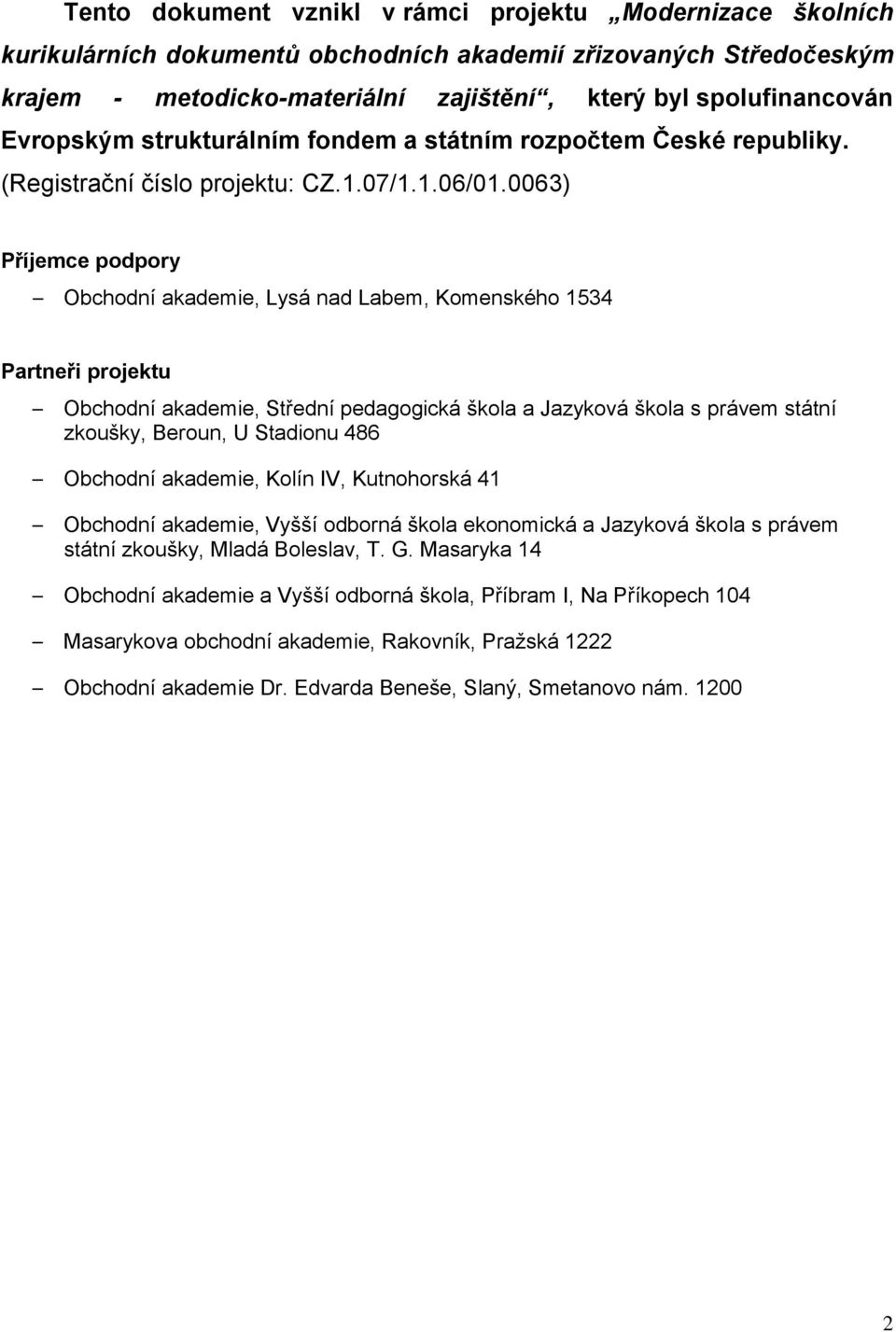 0063) Příjemce podpory Obchodní akademie, Lysá nad Labem, Komenského 1534 Partneři projektu Obchodní akademie, Střední pedagogická škola a Jazyková škola s právem státní zkoušky, Beroun, U Stadionu